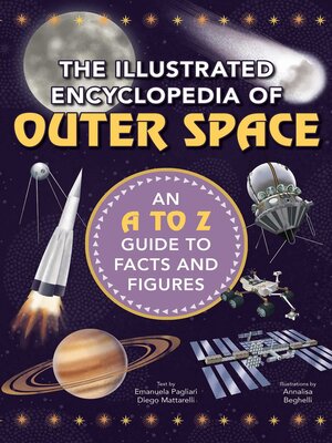 cover image of The Illustrated Encyclopedia of Outer Space: an a to Z Guide to Facts and Figures